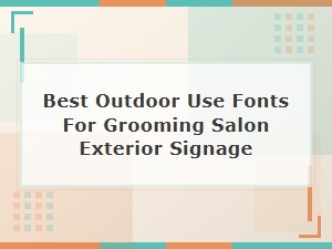 Choosing the Most Durable Outdoor Signage Fonts for Your Salon