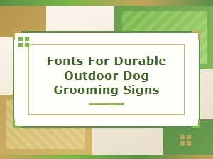 Best Fonts for Outdoor Dog Grooming Sign Durability