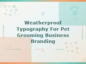 Weatherproof Typography for Outdoor Pet Grooming Signs