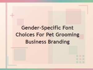 Gender Fonts for Pet Grooming Brands