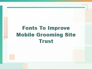 Font Selection for a More Trustworthy Grooming Site
