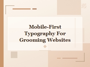 Mobile-First Typography for Effective Grooming Websites