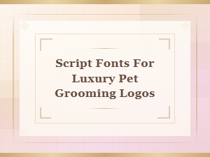 Script Fonts for Luxury Pet Grooming Logos